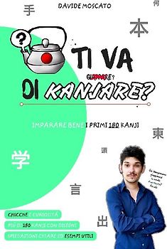 TI VA DI KANJARE? - i primi 180 ideogrammi giapponesi spiegati in modo innovativo