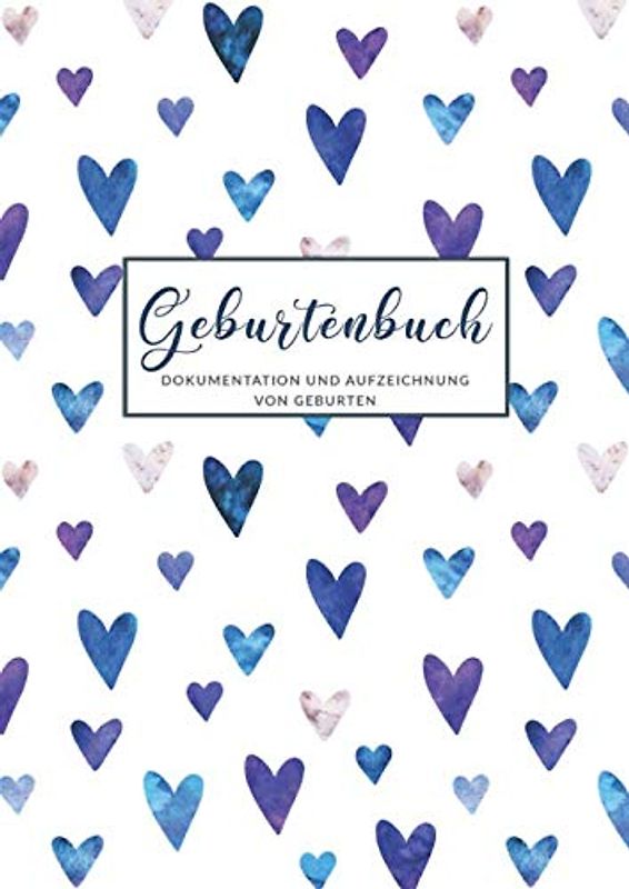 Geburtenbuch • Dokumentationen von Geburten: Ausführliches Dokumentations- und Auszeichnungsbuch für Hebammen • Din A4 Format • mehr als 75 Aufzeichnungsvorlagen • Herzen