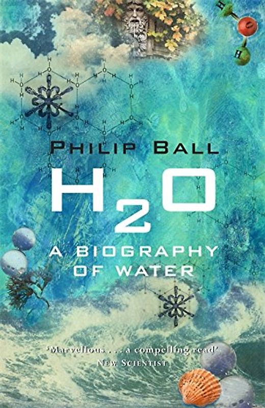 H2O: A Biography of Water - Ball, Philip