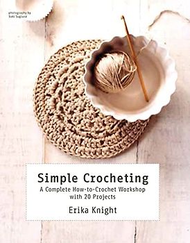Simple Crocheting: A Complete How-To-Crochet Workshop with 20 Projects (Knit & Crochet)