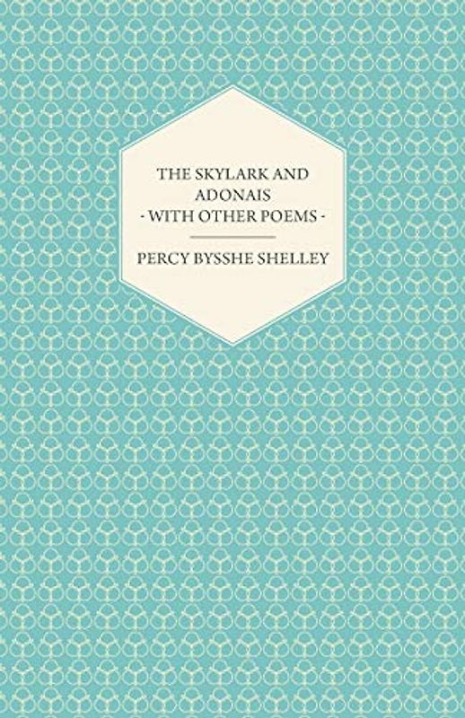 The Skylark and Adonais - With Other Poems