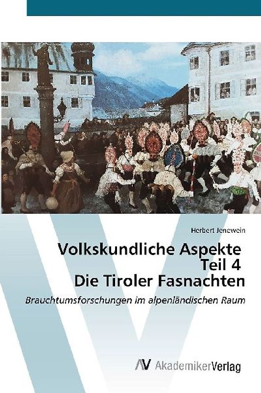 Volkskundliche Aspekte Teil 4 Die Tiroler Fasnachten