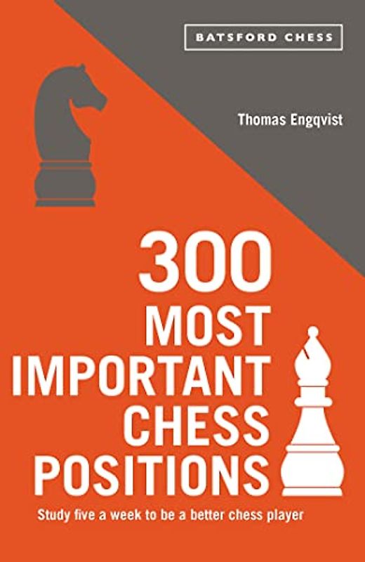 300 Most Important Chess Positions: Study Five a Week to Be a Better Chess Player (Batsford Chess)
