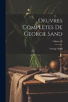 Oeuvres Complètes De George Sand; Volume 13