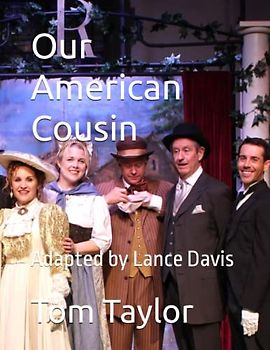 Our American Cousin: Adapted by Lance Davis (A Parson's Nose Theater Production!)