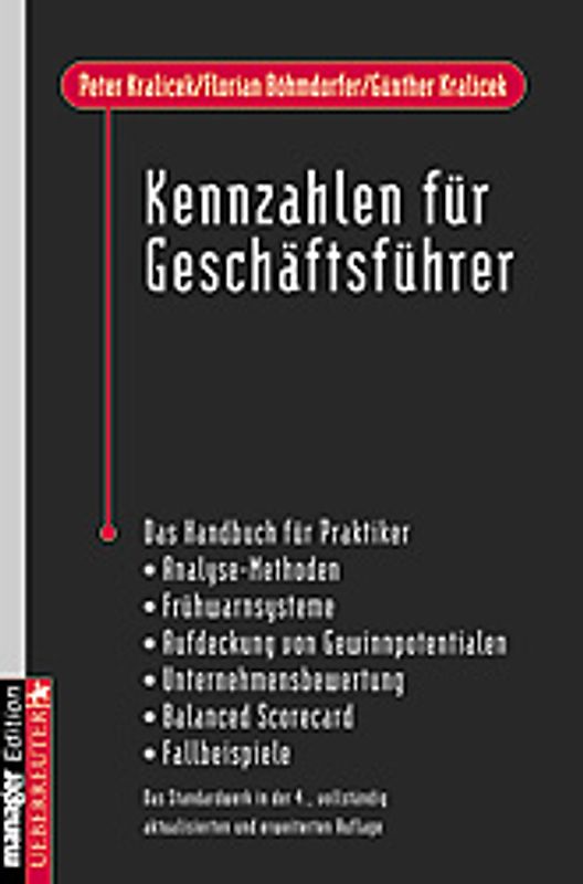 Kennzahlen für Geschäftsführer. Das Handbuch für Praktiker - Analyse-Methoden - Frühwarnsysteme - Aufdeckung von Gewinnpotentialen - Unternehmensbewertung - Balanced Scorecard - Fallbeispiele