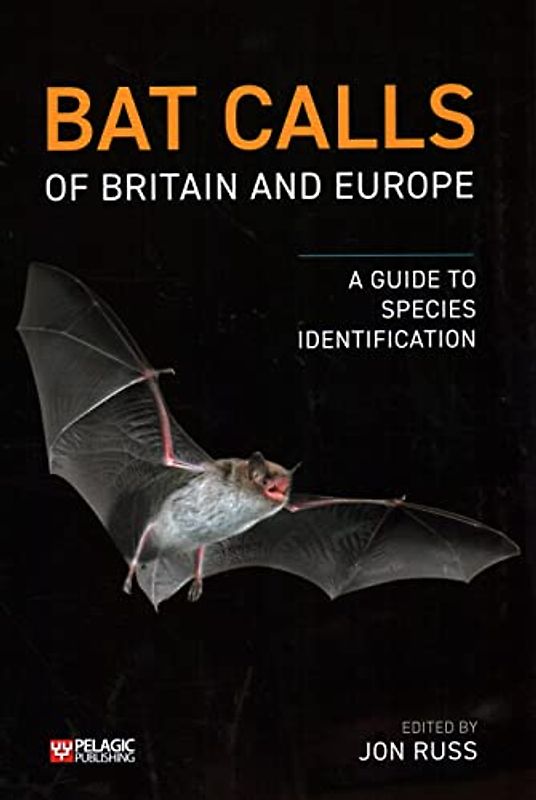 Bat Calls of Britain and Europe: A Guide to Species Identification (Bat Biology and Conservation)