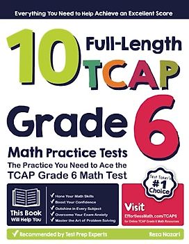 10 Full-Length TCAP Grade 6 Math Practice Tests: The Practice You Need to Ace the TCAP Grade 6 Math Test