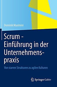 Scrum - Einführung in der Unternehmenspraxis. Von starren Strukturen zu agilen Kulturen