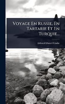 Voyage En Russie, En Tartarie Et En Turquie...