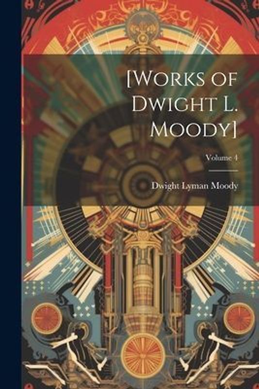 [Works of Dwight L. Moody]; Volume 4