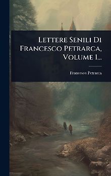 Lettere Senili Di Francesco Petrarca, Volume 1...