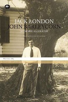 John Barleycorn. Memorie alcoliche