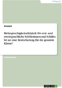 Mehrsprachigkeitsdidaktik für erst- und zweitsprachliche Schülerinnen und Schüler. Ist sie eine Bereicherung für die gesamte Klasse?