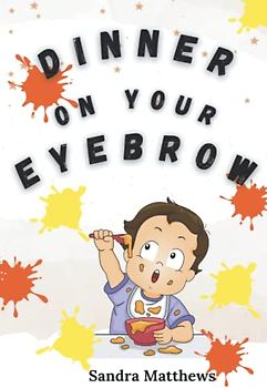 DINNER ON YOUR EYEBROW: FUN CUTE POEMS FOR CHILDREN COLOUR INTERIOR 6"X9" (Children's Poetry)