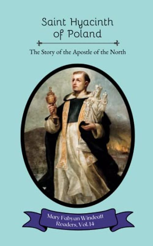 St. Hyacinth of Poland: The Story of the Apostle of the North (Mary Fabyan Windeatt Readers, Band 14)