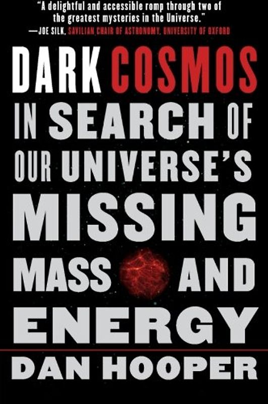 Dark Cosmos: In Search of Our Universe's Missing Mass and Energy