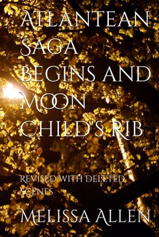 Atlantean Saga Begins and Moon Child's Rib: Revised with Deleted Scenes