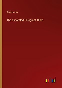 The Annotated Paragraph Bible