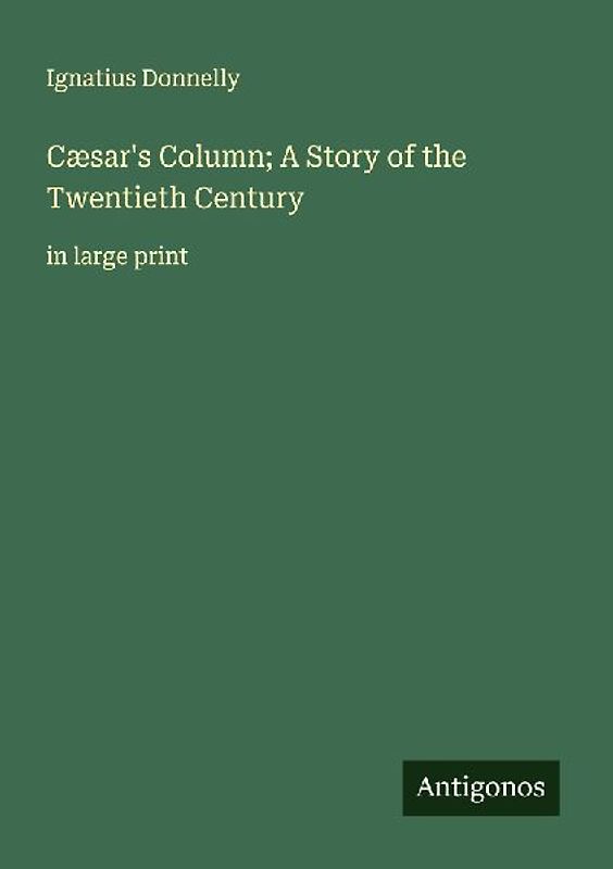 Cæsar's Column; A Story of the Twentieth Century