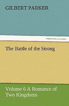 The Battle of the Strong - Volume 6 A Romance of Two Kingdoms