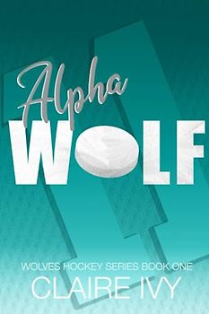 Alpha Wolf (Special Edition): The Wolves Hockey Series Book One