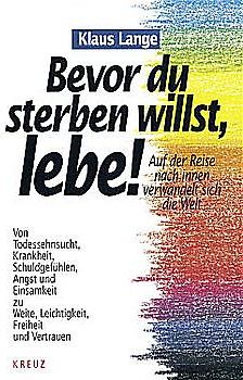 Bevor du sterben willst, lebe!