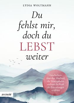 Du fehlst mir, doch du lebst weiter