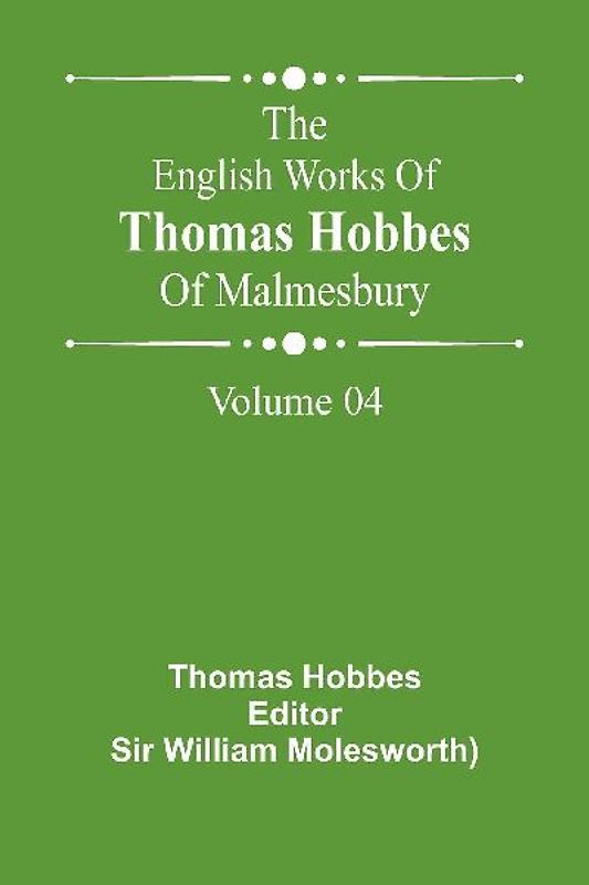 The English Works Of Thomas Hobbes Of Malmesbury, Volume 04