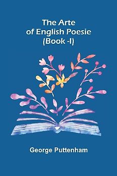 The Arte of English Poesie (Book -I)