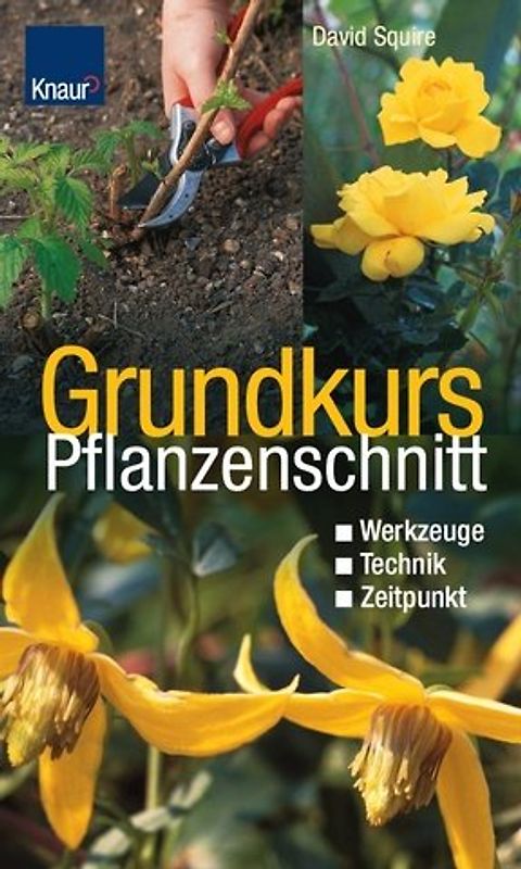 Grundkurs Pflanzenschnitt. Werkzeuge. Technik. Zeitpunkt