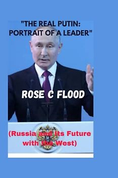 "THE REAL PUTIN: PORTRAIT OF A LEADER": (Russia and Its Future with the West)