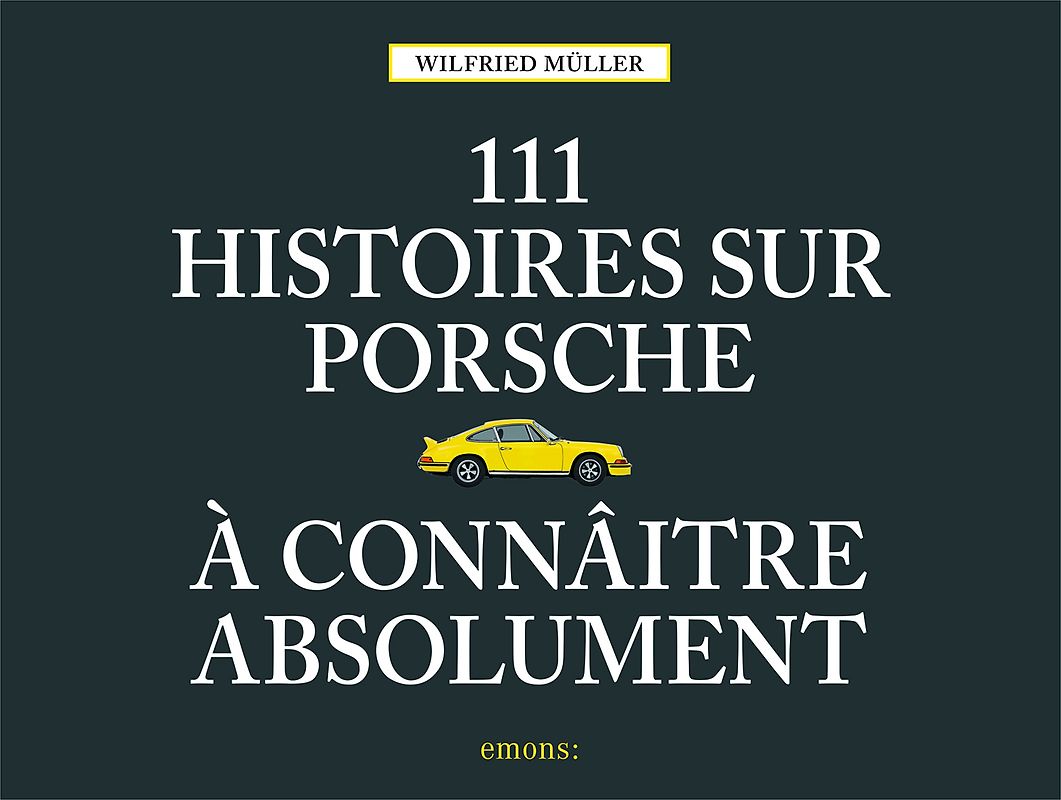 111 histoires sur Porsche à connaître absolument