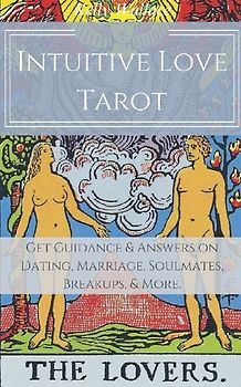 Intuitive Love Tarot - Get Guidance & Answers on Dating, Marriage,  Soulmates, Breakups, & More.