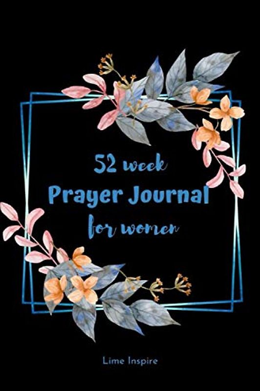52 week prayer journal for women: Prayer notebook - Christian journals for women to write in scriptures, gratitude list, prayer request and devotional