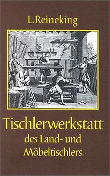 Die Tischlerwerkstatt des Land- und Möbeltischlers