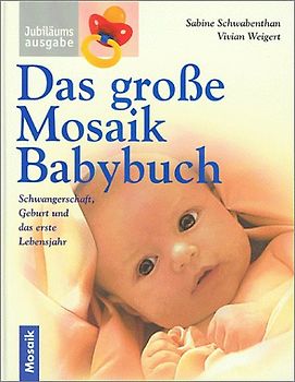 Das grosse Mosaik Babybuch. Schwangerschaft, Geburt und das erste Lebensjahr
