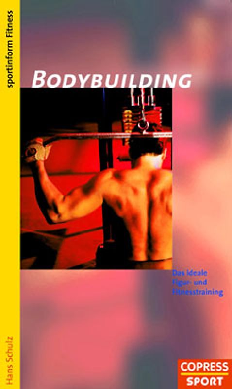 Bodybuilding. Das ideale Figur- und Fitnesstraining