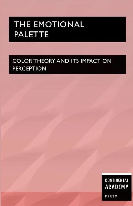 The Emotional Palette - Color Theory and Its Impact on Perception