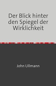 Der Blick hinter den Spiegel der Wirklichkeit