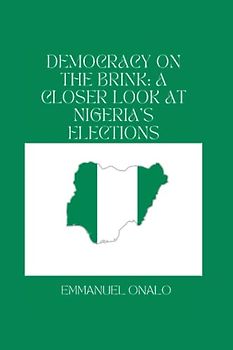 Democracy On The Brink: A Closer Look At Nigeria's Elections