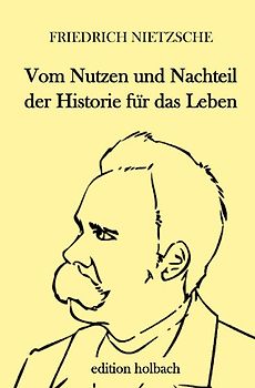 Vom Nutzen und Nachteil der Historie für das Leben