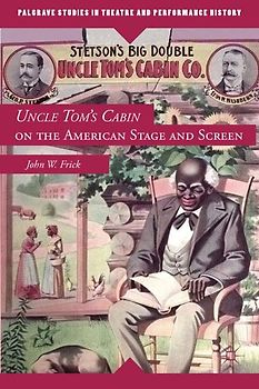 Uncle Tom's Cabin on the American Stage and Screen