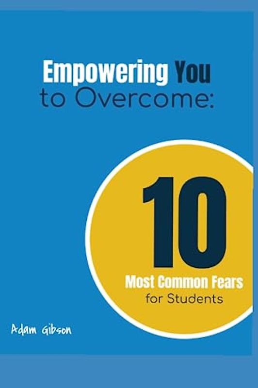 Empowering You to Overcome: 10 Most Common Fears for Students