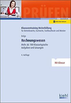 Rechnungswesen: Mehr als 100 klausurtypische Aufgaben und Lösungen. (Klausurentraining Weiterbildung - für Betriebswirte, Fachwirte, Fachkaufleute und Meister)