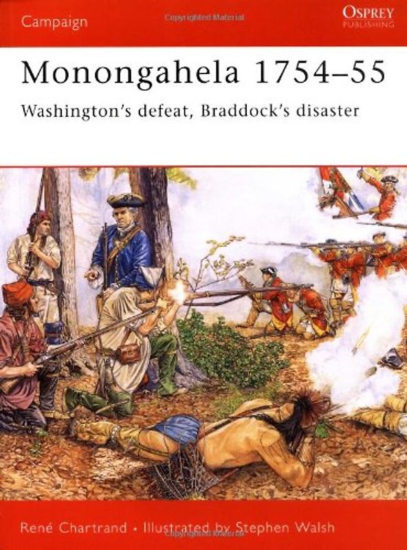 Monongahela 1754-55: "Washington's defeat, Braddock's disaster" (Campaign) - Rene Chartrand