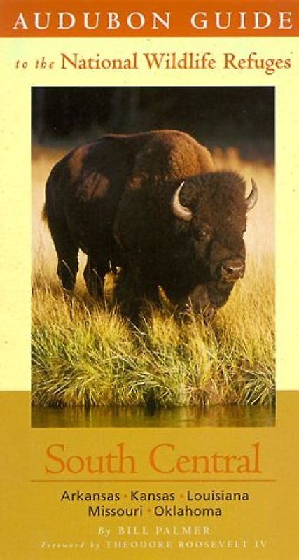 South Central: Includes: Arkansas, Kansas, Louisiana, Missouri, and Oklahoma (St Martin's Griffin) (Audubon Guides to the National Wildlife Refuges)