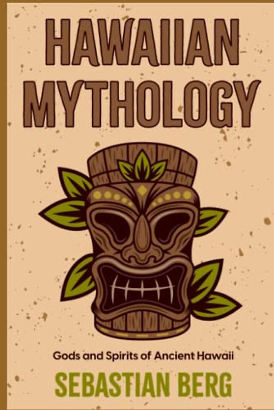 Hawaiian Mythology: Gods and Spirits of Ancient Hawaii