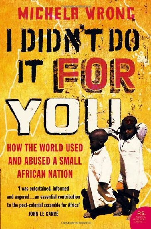 I Didn't Do It For You: How the World Used and Abused a Small African Nation - Michela Wrong