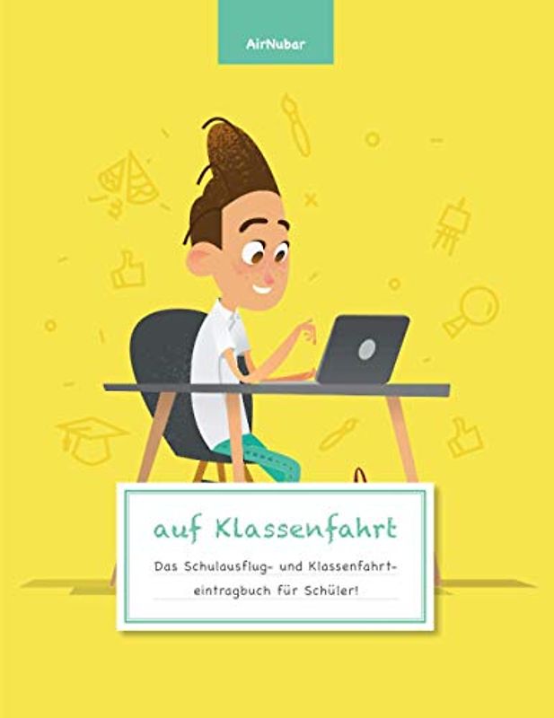auf Klassenfahrt - Das Schulausflug- und Klassenfahrteintragbuch für Schüler!